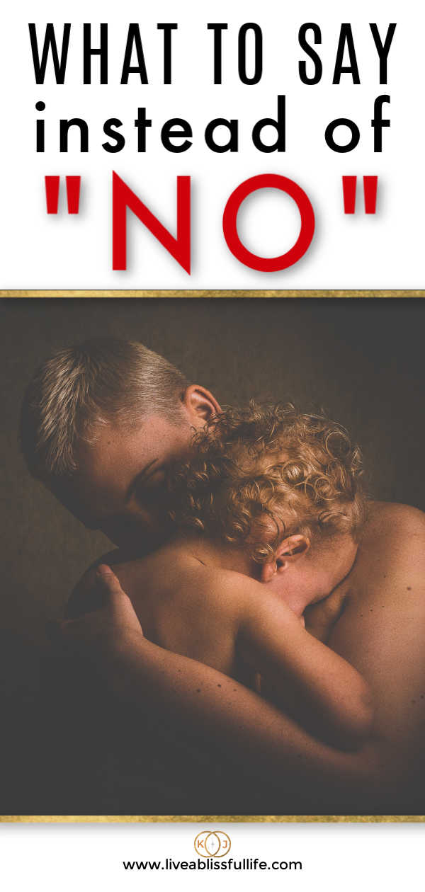 text: what to say instead of "no"
image: man cuddling with a young child
