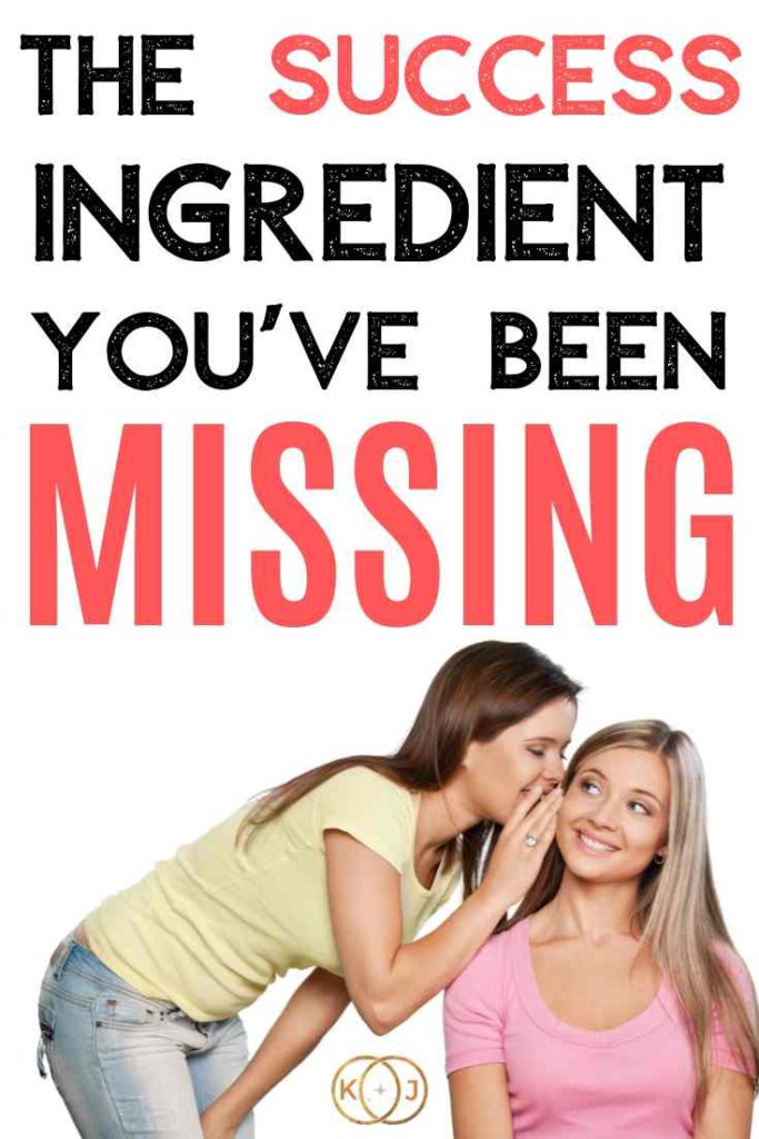 Text: The Success Ingredient You've Been Missing
Image: A woman whispering to another woman's ear