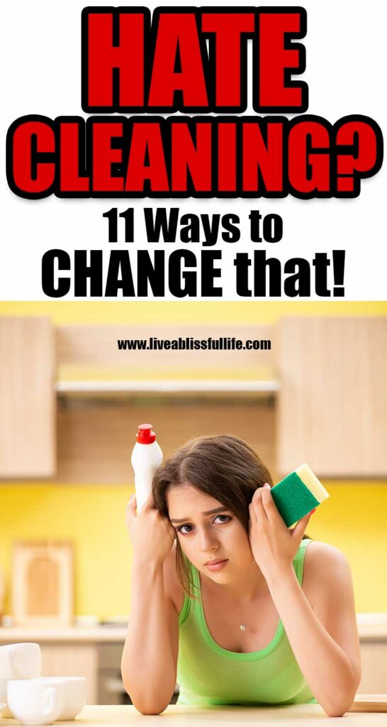 Hate Cleaning? 11 Ways To Change That!