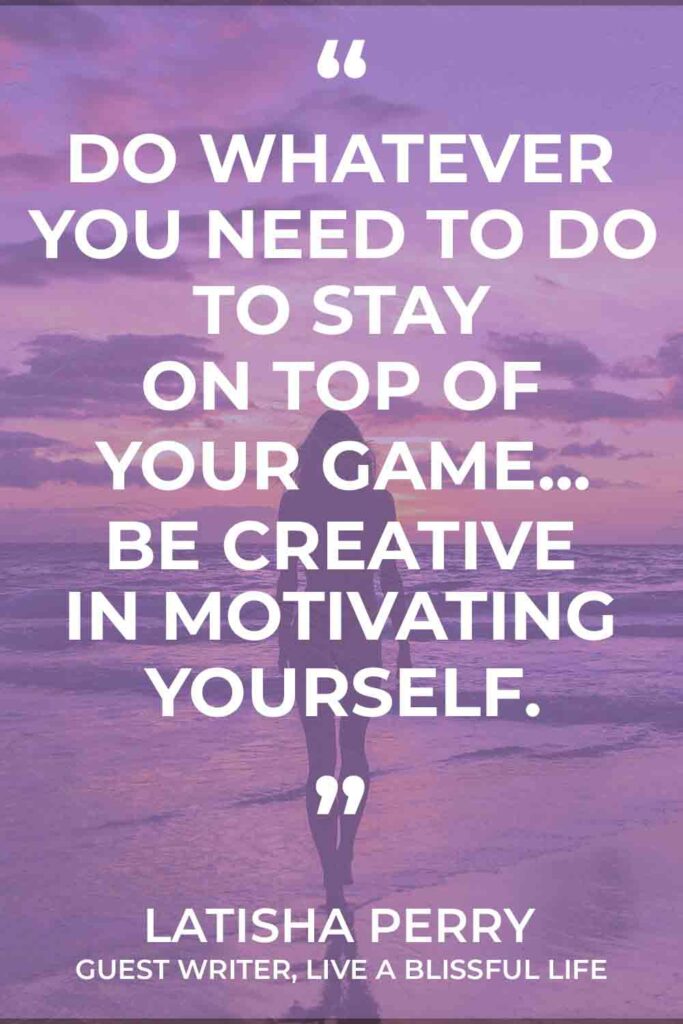 Image: Woman walking on the beach
Text: "Do whatever you need to stay on top of your game...be creative in motivating yourself." - LaTisha Perry