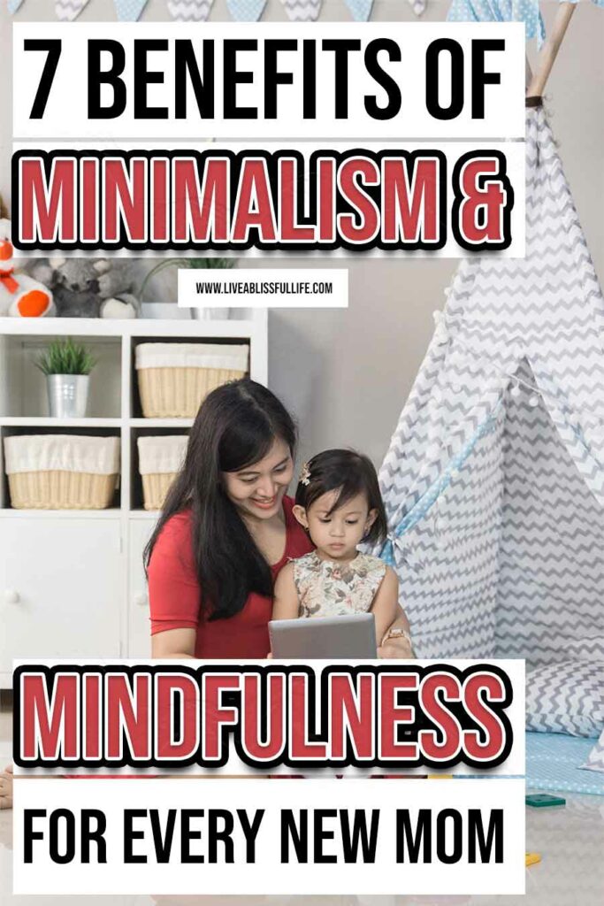 Text: 7 Benefits of Minimalism and Mindfulness For Every New Mom
Image: A mom with daughter in a minimal house