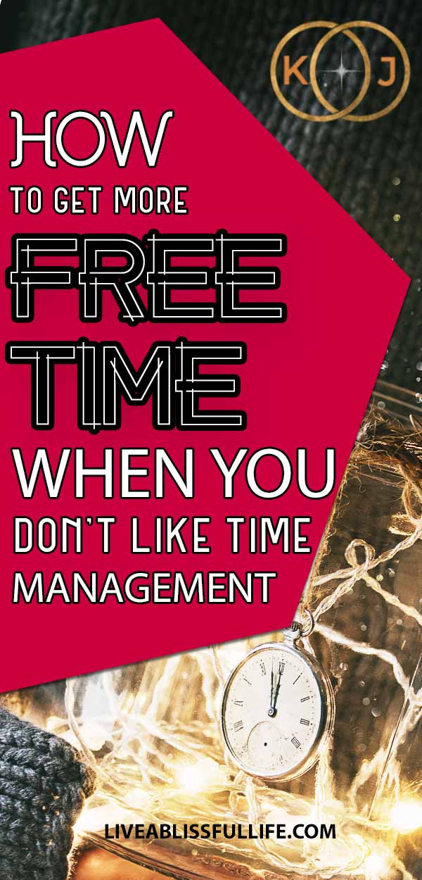 How To Get More Free Time The Best Personal Time Management Systems