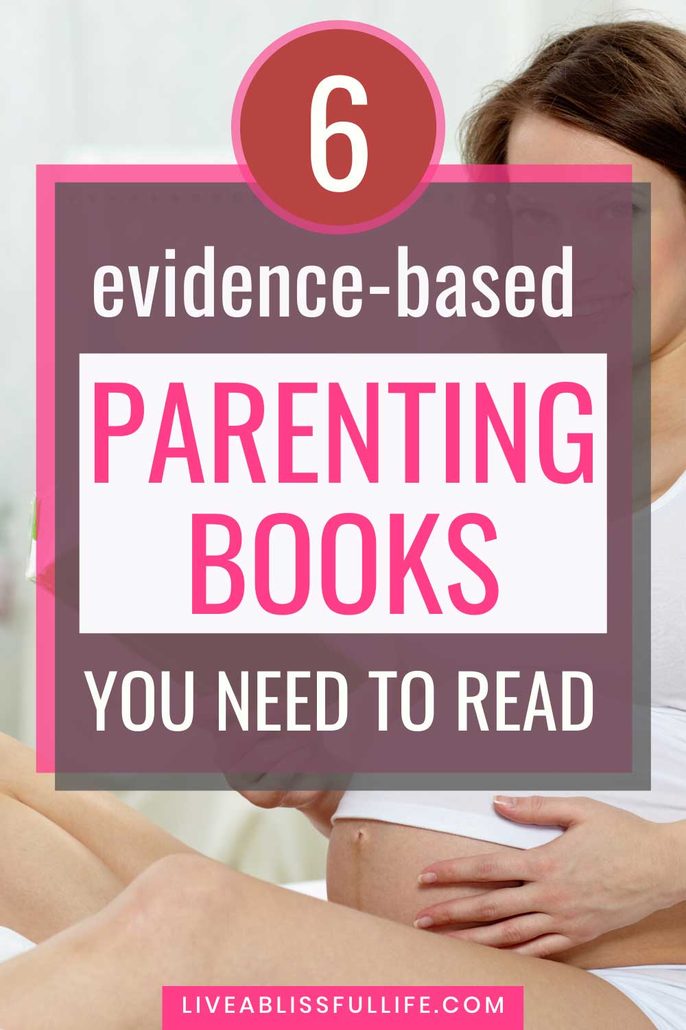 The Top 6 Evidence Based Parenting Books You Need To Read ...